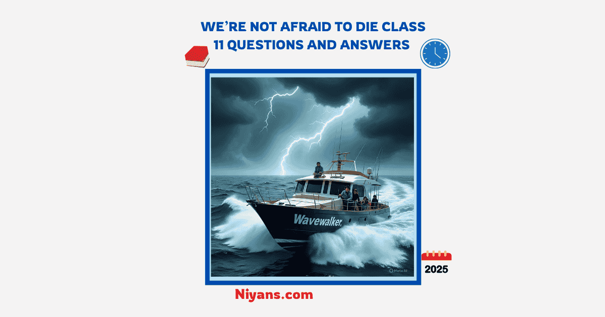 We Are Not Afraid to Die Class 11 Questions and Answers